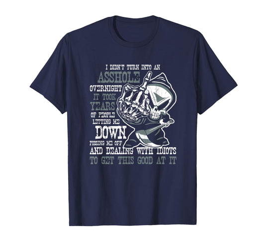 I Didn't Turn Into an Asshole Overnight Angry Old Man Shirt T-Shirt