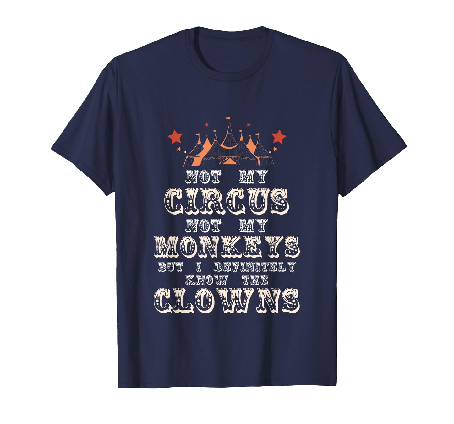 Not My Circus Not My Monkeys But I Know Clowns Funny Costume T-Shirt
