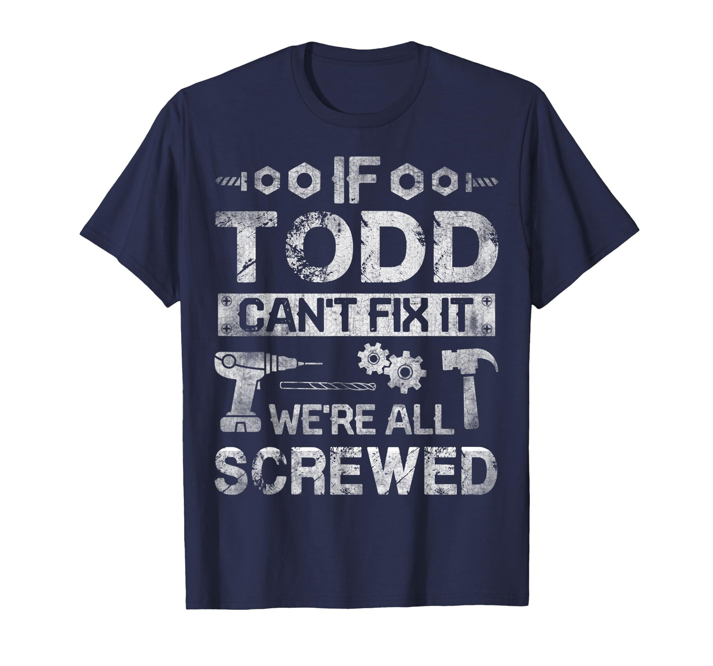 Mens If Todd Can't Fix it We're All Screwed Funny Fathers Gift T-Shirt