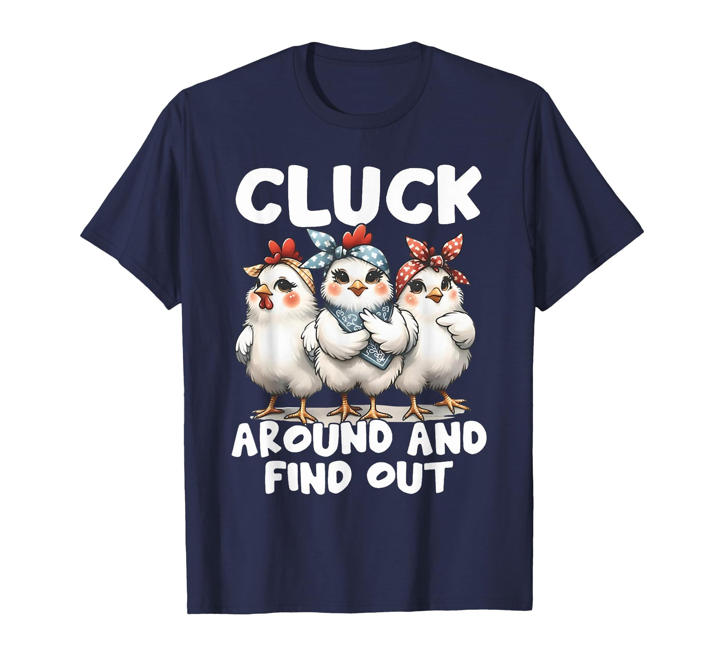 Cluck Around And Find Out Funny Chicken Joke Sarcastic Humor T-Shirt