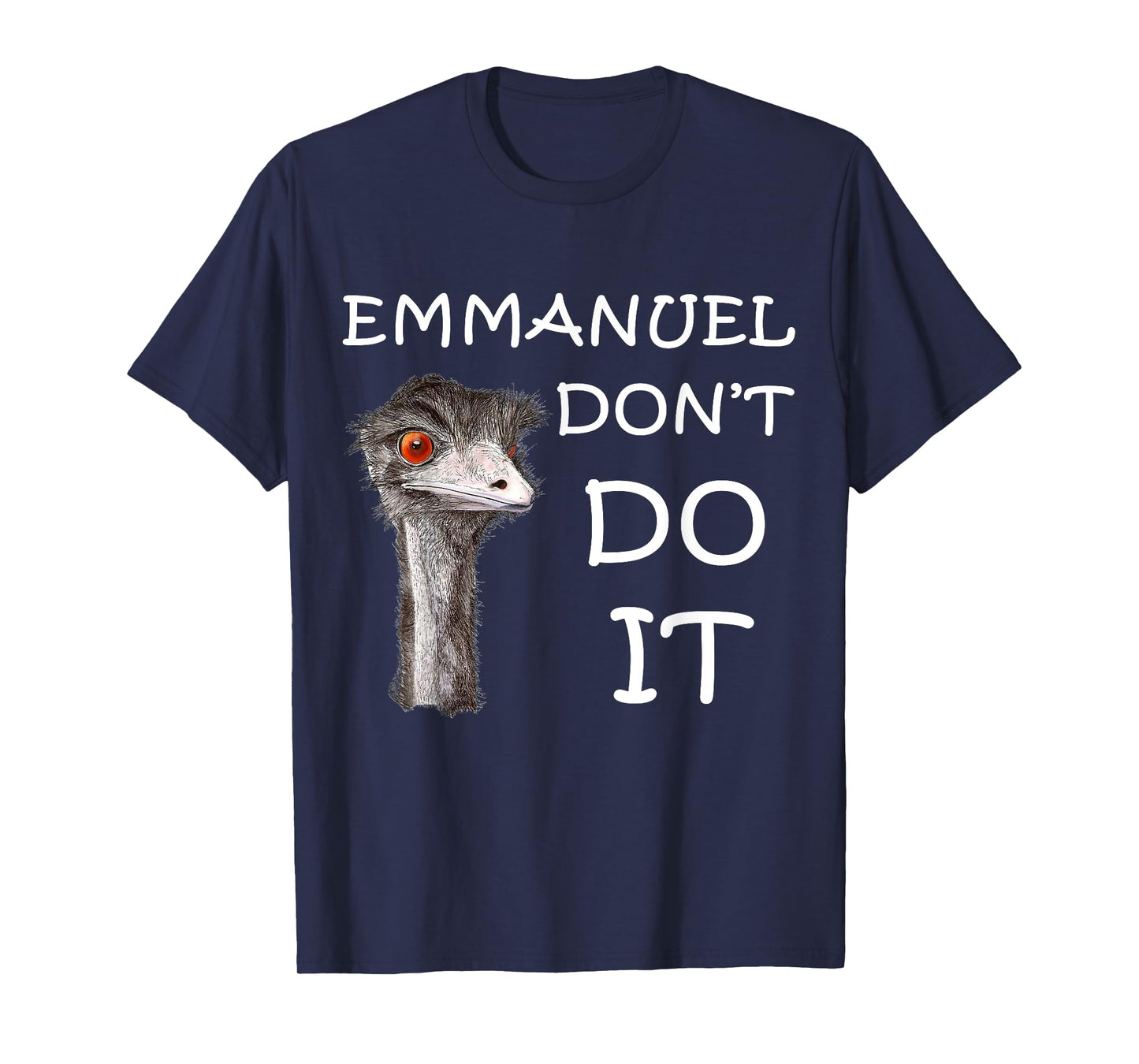 Emmanuel Don't Do It Funny Sarcastic Cute Ostrich Emu T-Shirt