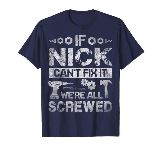 If Nick Can't Fix it We're All Screwed Funny Fathers Gift T-Shirt