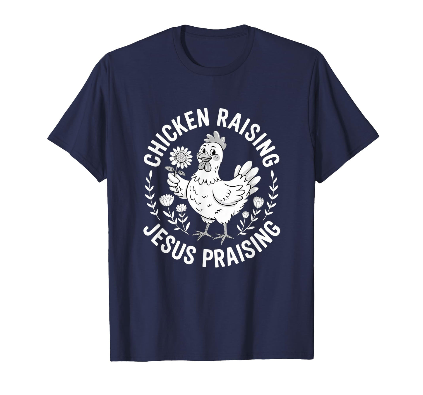 Chicken Raising Jesus Praising Christian Faith Mens Womens T-Shirt