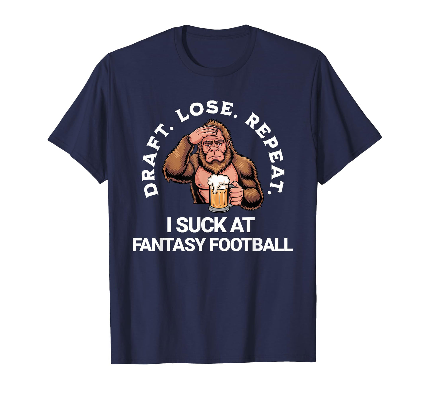 Draft Lose Repeat, Bigfoot I Suck at Fantasy Football Loser T-Shirt