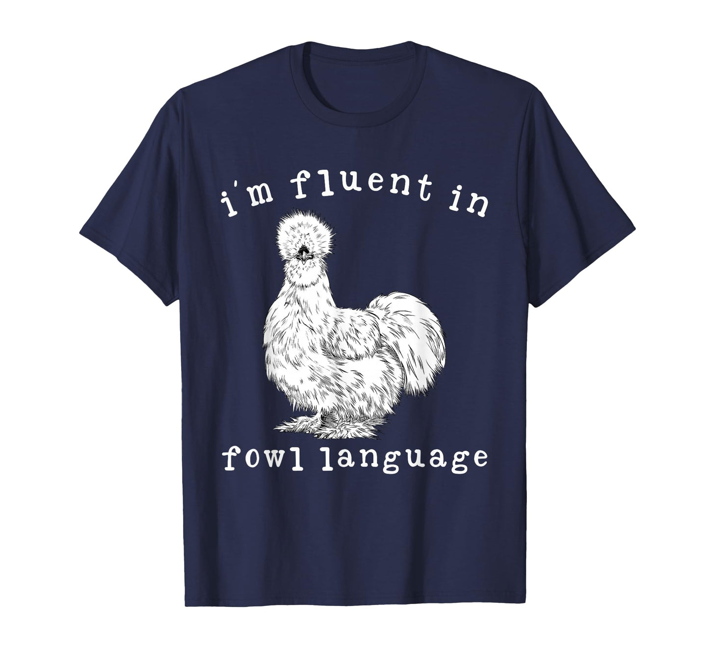 I'm Fluent In Fowl Language Funny Silkie Chicken Farmhouse T-Shirt