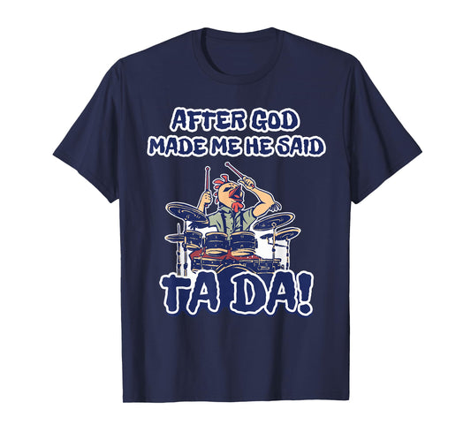 After God Made Me He Said Ta-da Funny Chicken Drummer T-Shirt