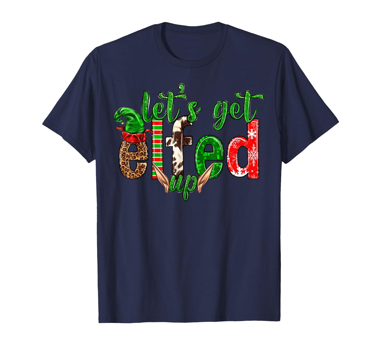 Let 's Get Elfed Up Christmas Matching Family Men Women Kid T-Shirt