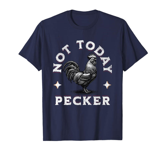 Not Today Pecker Chicken Funny Adult Joke Dirty Farm Animal T-Shirt