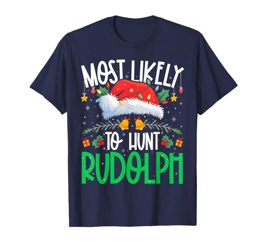 Most Likely to Hunt Rudolph Funny Matching Xmas T-Shirt