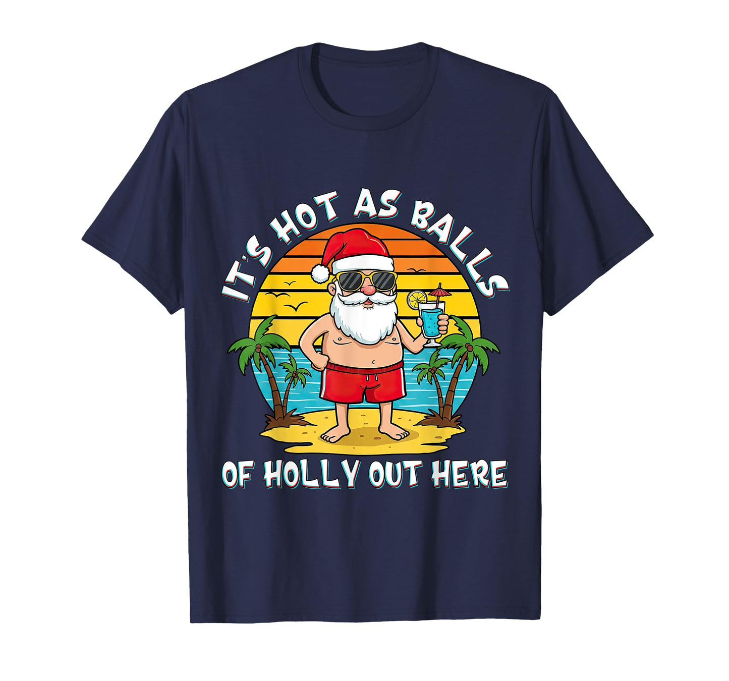 It's Hot As Balls of Holly Out Here Xmas In July Santa Claus T-Shirt