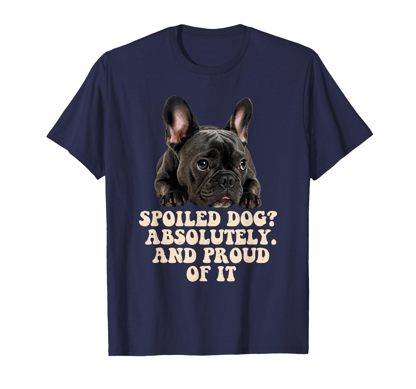 Spoiled Dog French Bulldog Funny Puppy Lover Pup Owner T-Shirt