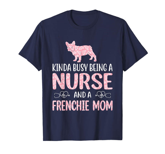 Nurse French Bulldog Frenchie Mom Nurses Appreciation Lifes Men Women T-Shirt
