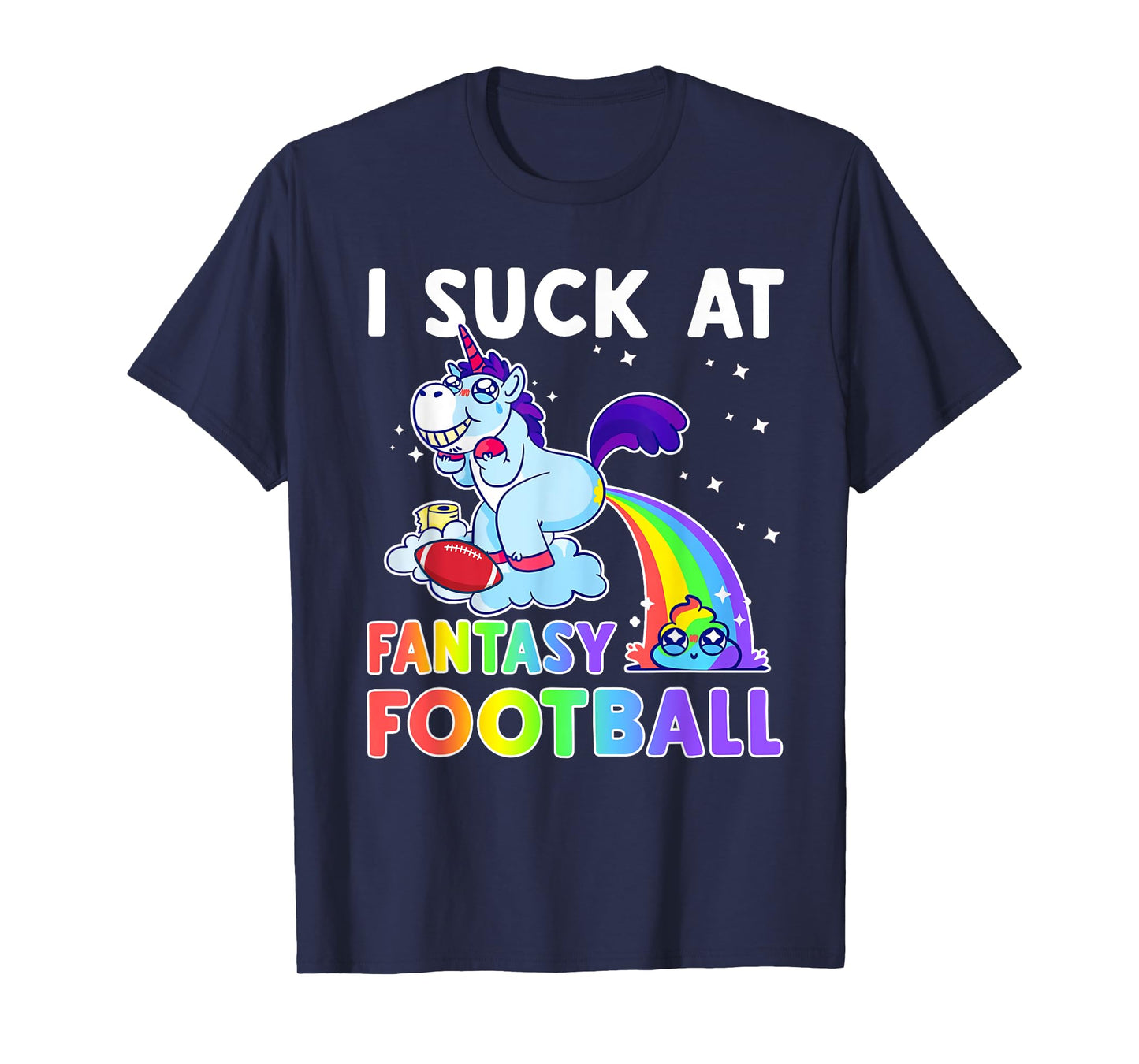 I Suck At Fantasy Football Rainbow Unicorn Poop Funny Loser T-Shirt