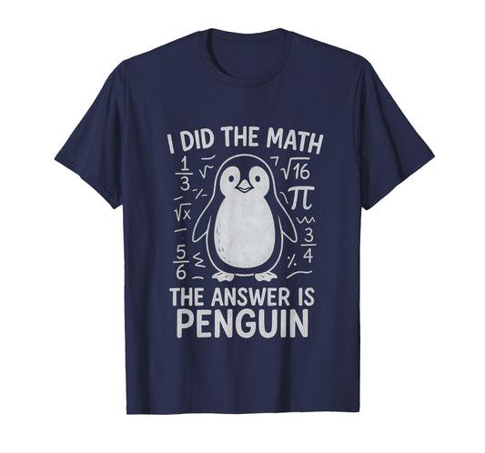 I Did The Math The Answer is Penguin Funny Math Teacher T-Shirt
