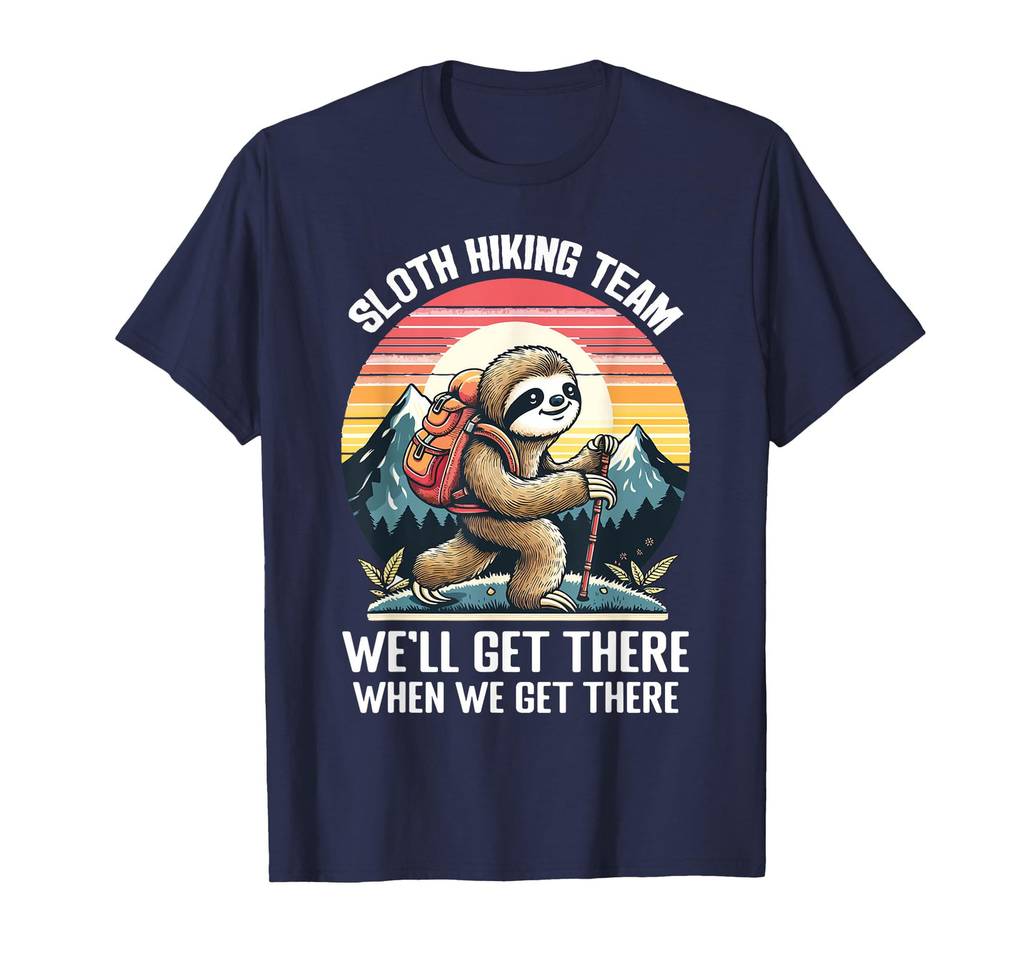 Sloth Hiking Team We Will Get There When We Get There T-Shirt