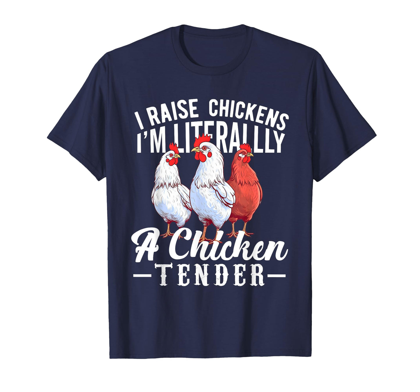I Raise Chickens I'm Literally a Chicken Tender Funny T-Shirt