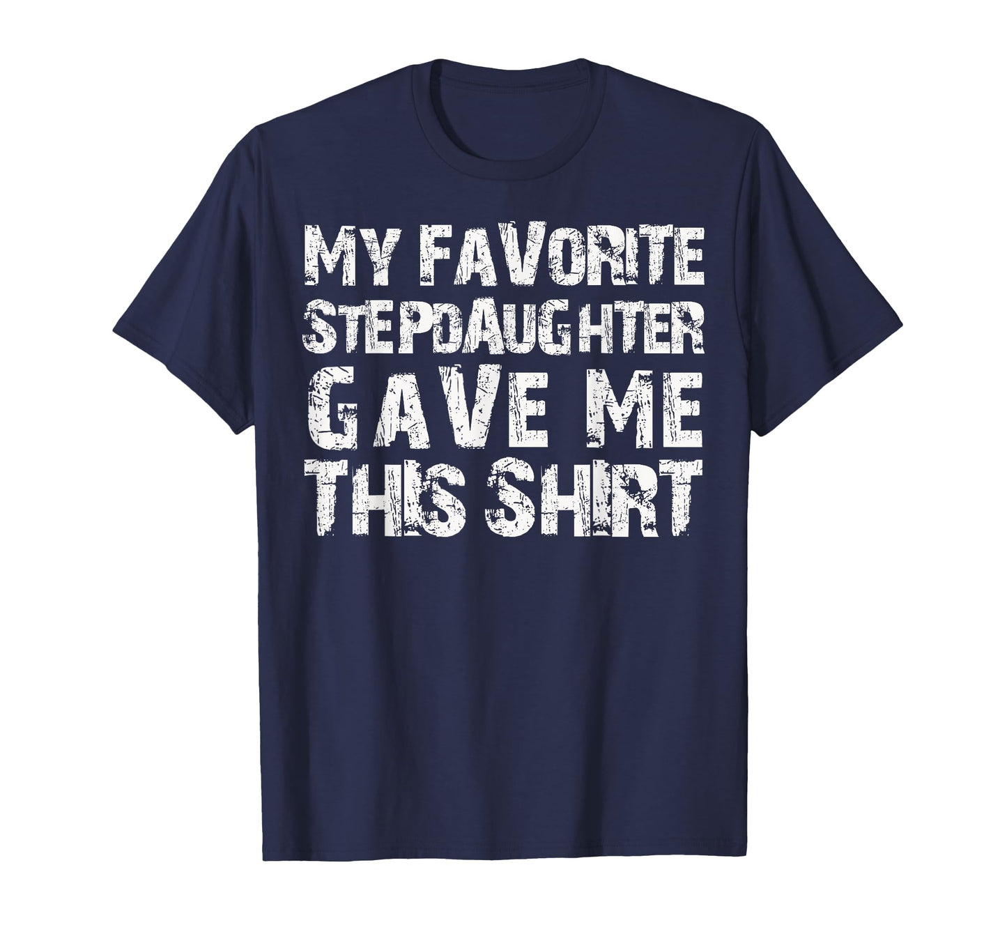 My Favorite Stepdaughter Gave Me This Shirt T-Shirt for Men T-Shirt
