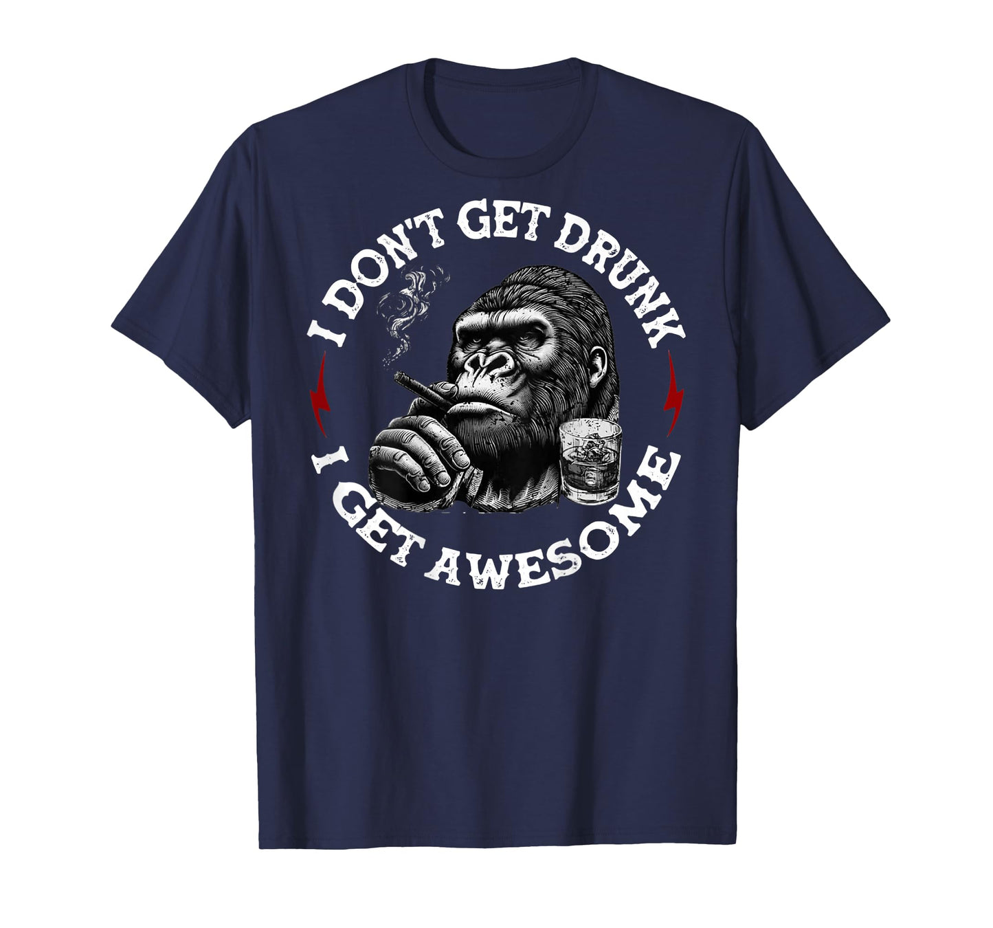 (On Back) I Don't Get Drunk I Get Awesome Funny Monkey T-Shirt