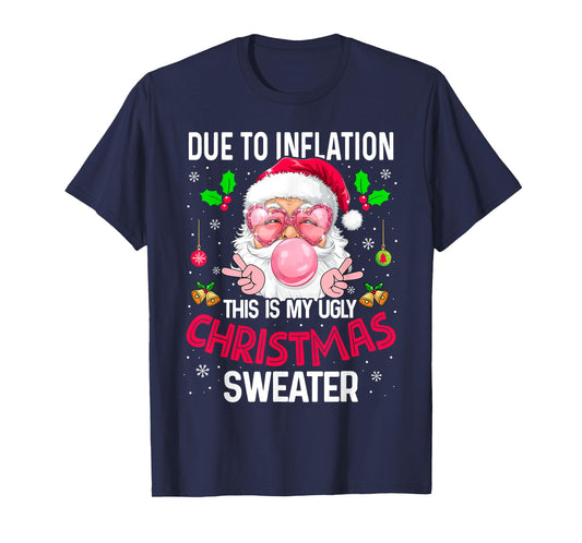 Xmas Humor Due to Inflation Ugly Christmas Sweater Sarcastic T-Shirt