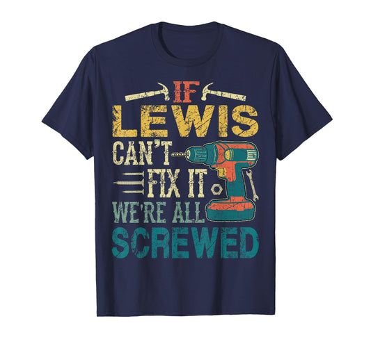 If Lewis Can't Fix it We're All Screwed Funny Fathers Gift T-Shirt