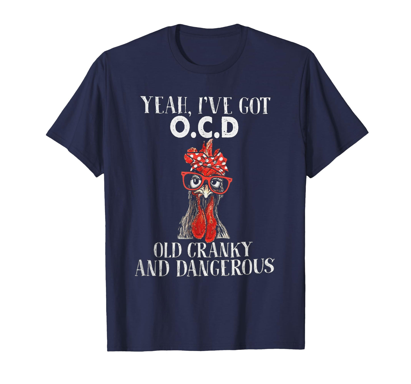 Chicken Yeah I've Got OCD Old Cranky And Dangerous T-Shirt