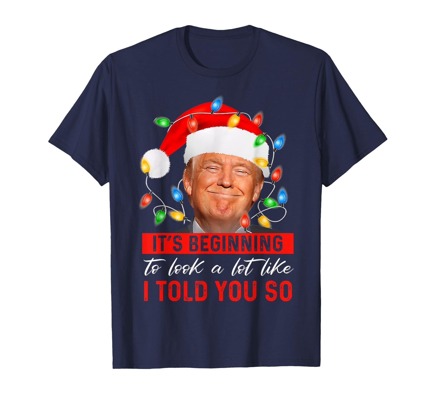 It's Beginning To Look A Lot Like Funny Trump Xmas T-Shirt