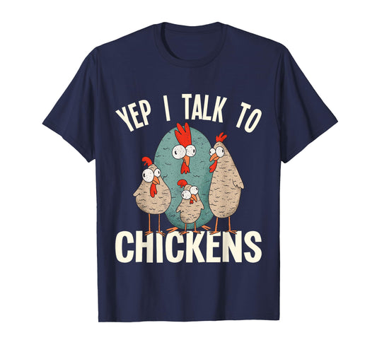 Chicken - Yep i talk to Chickens T-Shirt
