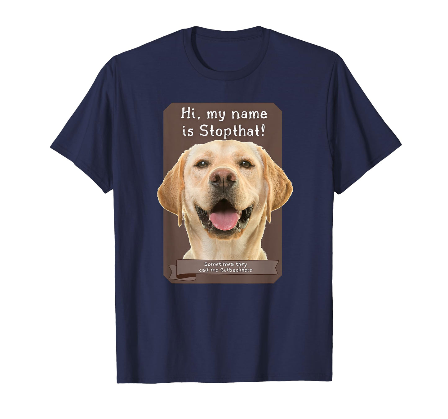 My Name Is Stopthat Funny Hyper Yellow Lab Labrador Dog T-Shirt for Men Women
