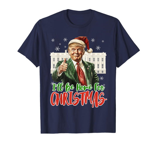 I'll Be Home For Christmas Xmas Trump Pajamas Holiday Santa T-Shirt