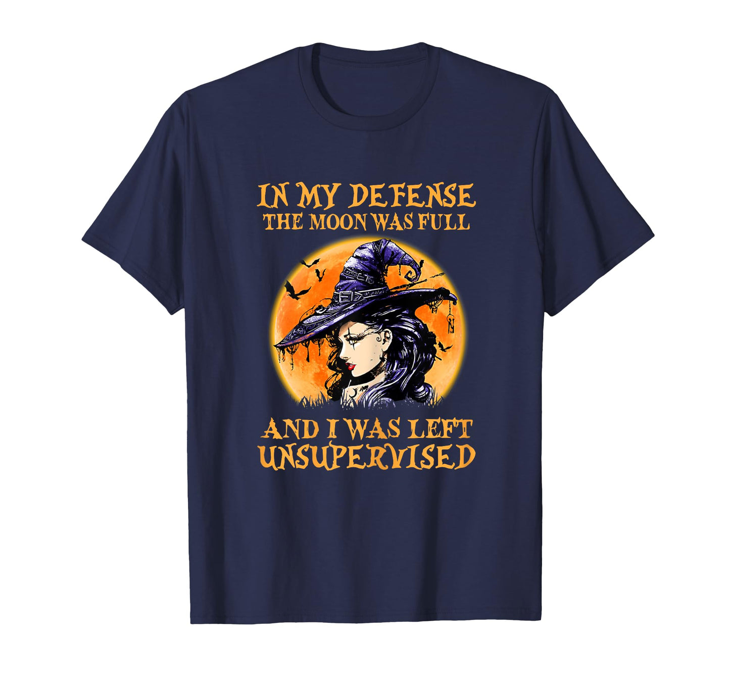 In My Defense The Moon Was Full And I Was Left Unsupervised T-Shirt