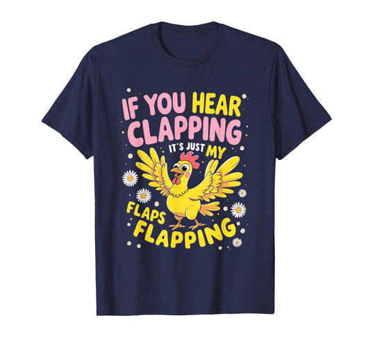 If You Hear Clapping It’s Just My Flaps Flapping Funny Tee T-Shirt