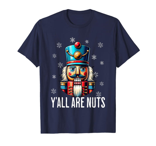 Funny Christmas Nutcracker Xmas Nutcrackers Y'all Are Nuts T-Shirt