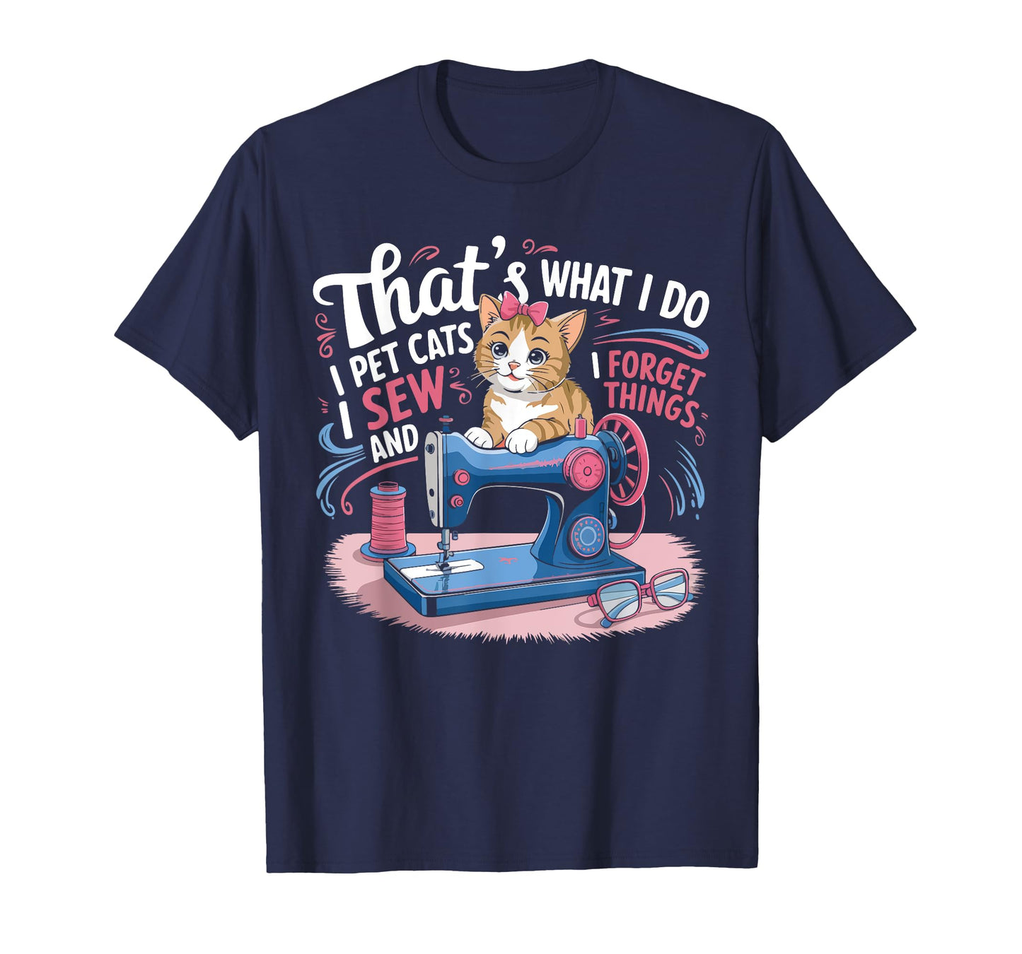 That's What I Do I Pet Cats I Sew And I Forget Things Cat T-Shirt for Men Women