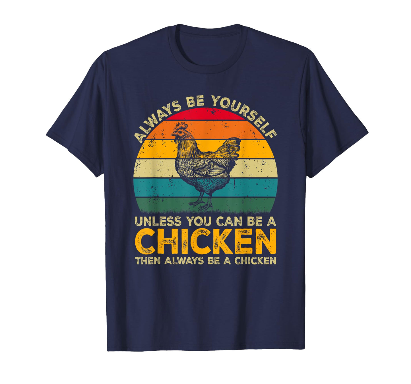 Always Be Yourself Unless You Can Be A Chicken Funny Chicken T-Shirt