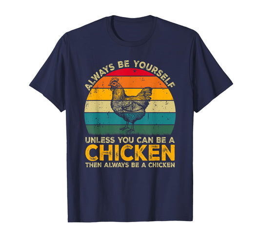Always Be Yourself Unless You Can Be A Chicken Funny Chicken T-Shirt