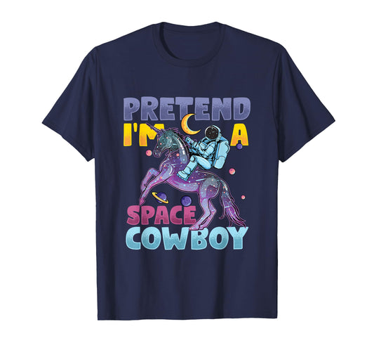 Pretend I'm Cowboy Space | Astronaut Riding Unicorn T-Shirt