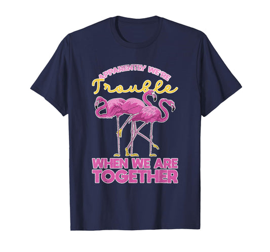 Apparently Were Trouble When We Are Together Funny Flamingo T-Shirt