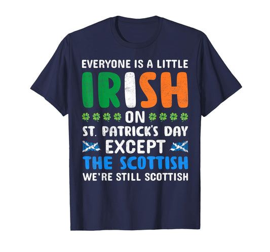 Everyone is Irish Except Scottish on St Patricks Day Funny T-Shirt