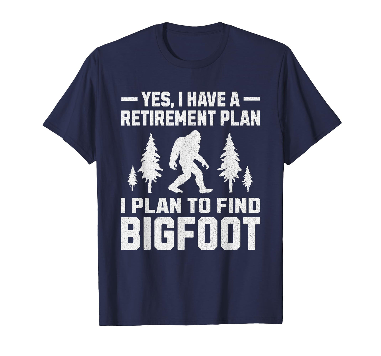 Yes I Do Have A Retirement Plan Bigfoot Funny Animal T-Shirt