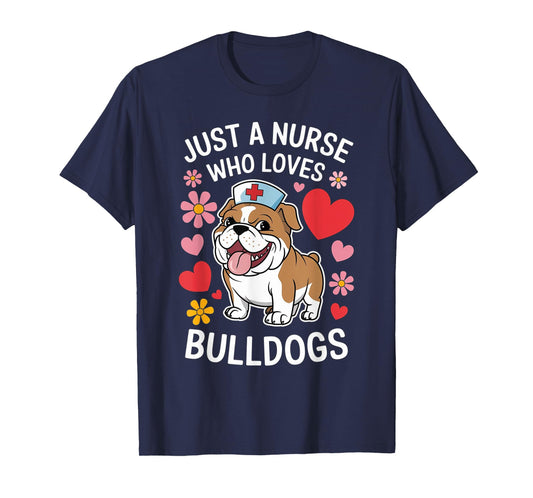 Just A Nurse Who Loves Bulldogs, Nursing, Funny Nurse T-Shirt