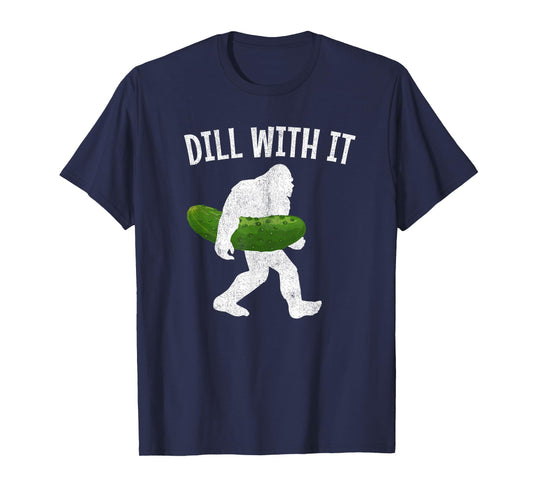 Pickle Bigfoot Dill With It Funny Pickles T-Shirt