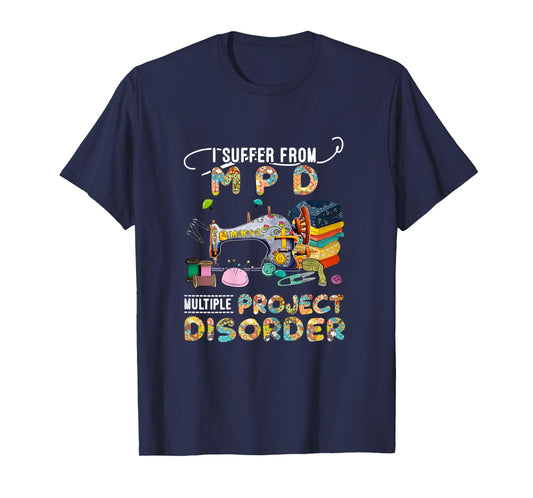 I Suffer From MPD Multiple Project Disorder Funny Gift T-Shirt