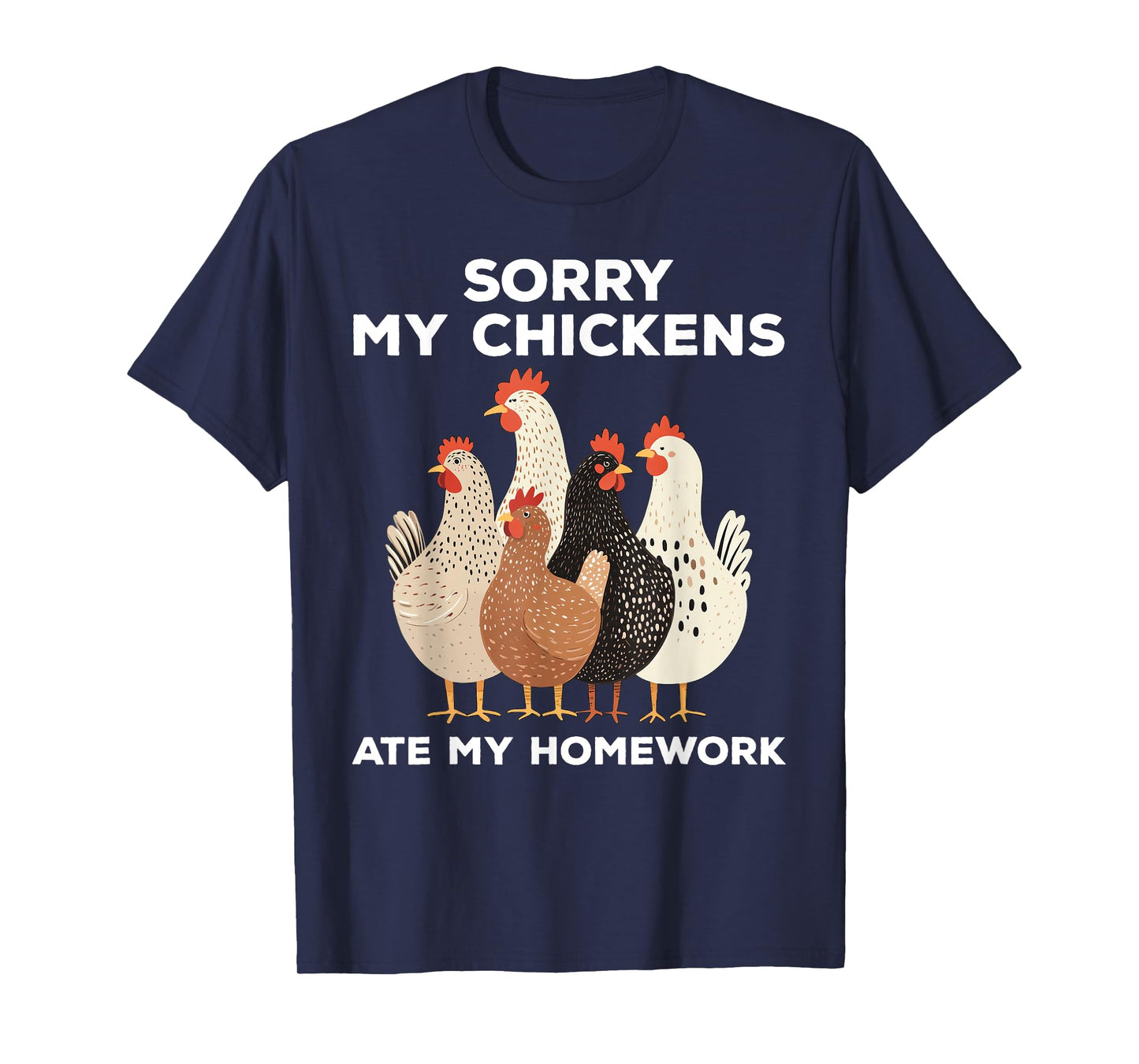 Sorry My Chickens Ate My Homework Funny T-Shirt