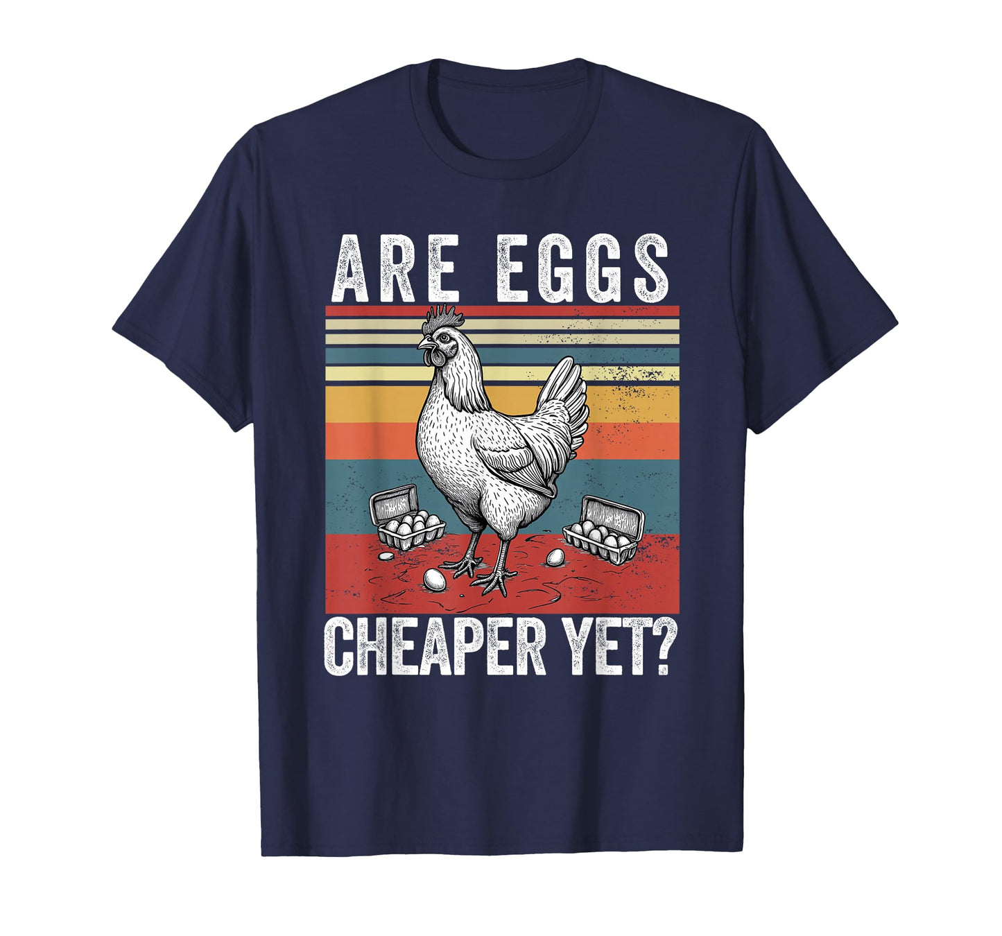 Are Eggs Cheaper Yet Funny Democrats Politics Saying Chicken T-Shirt