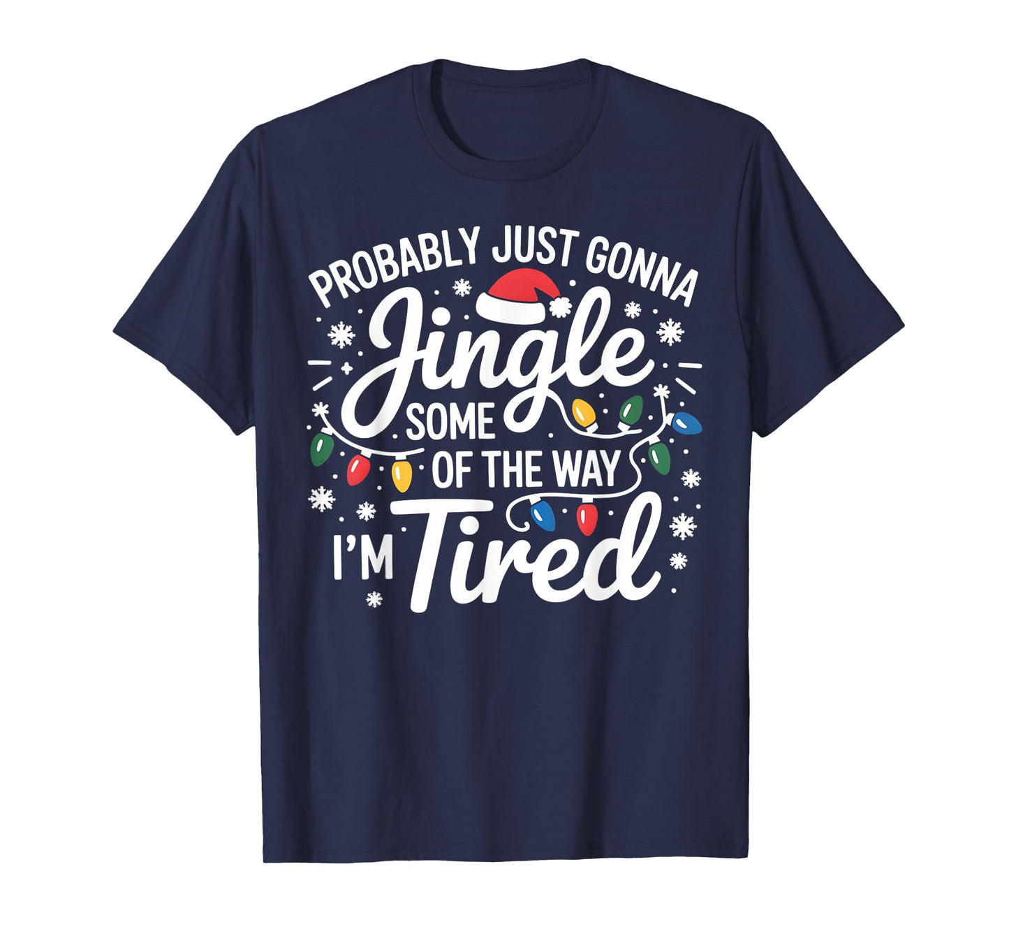 Probably Just Gonna Jingle Some of The Way I'm Tired Xmas T-Shirt