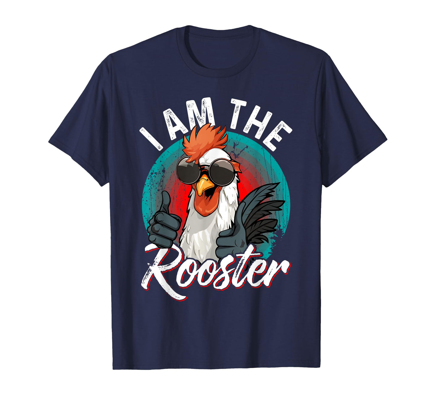I Am The ROOSTER T-Shirt Rooster Sucker T-shirt Funny T-Shirt
