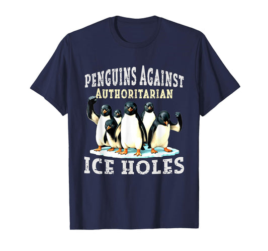Penguins Against Authoritarian Ice Holes T-Shirt