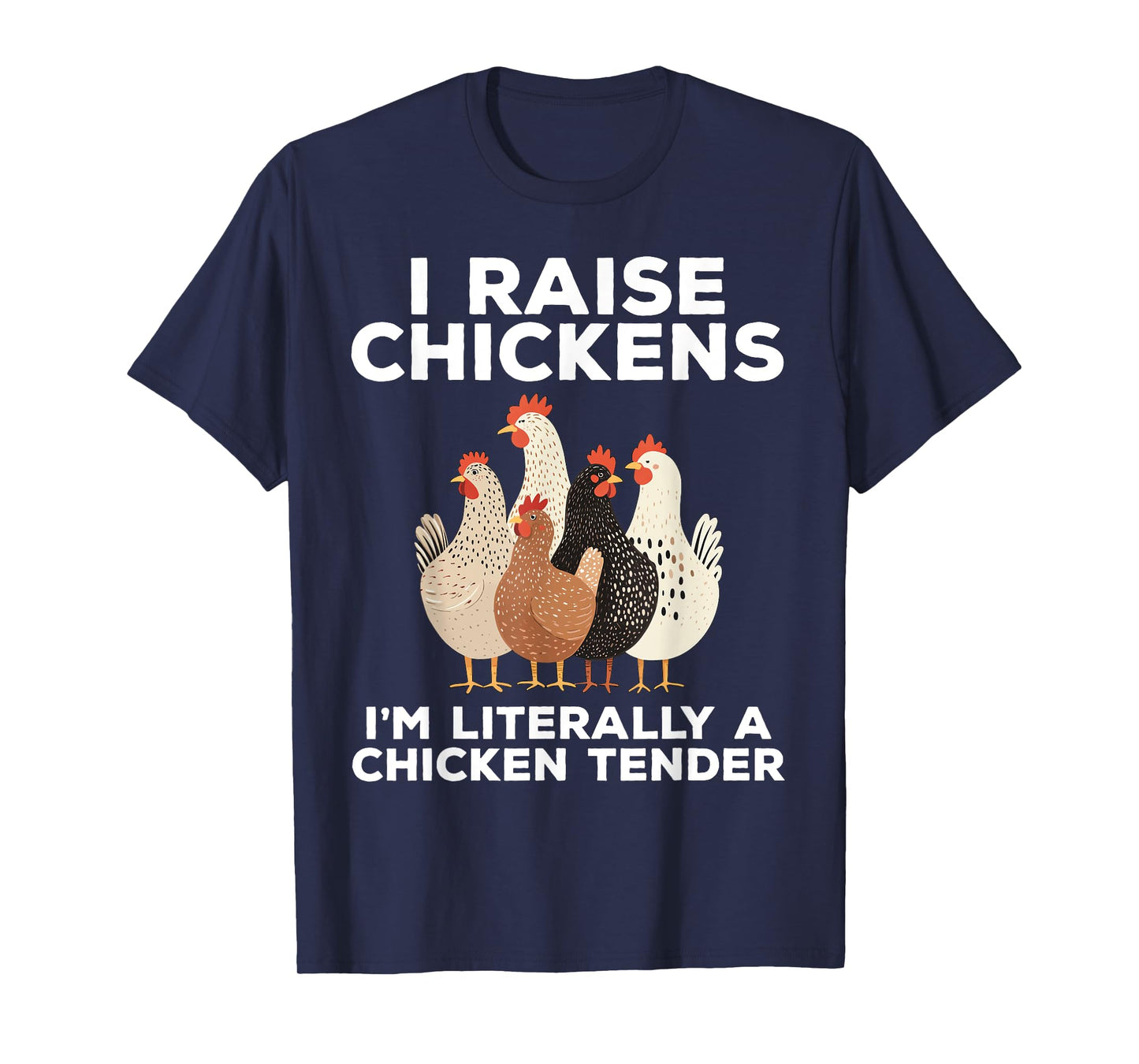 I Raise Chickens I'm Literally A Chicken Tender Funny T-Shirt