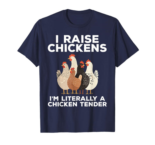I Raise Chickens I'm Literally A Chicken Tender Funny T-Shirt