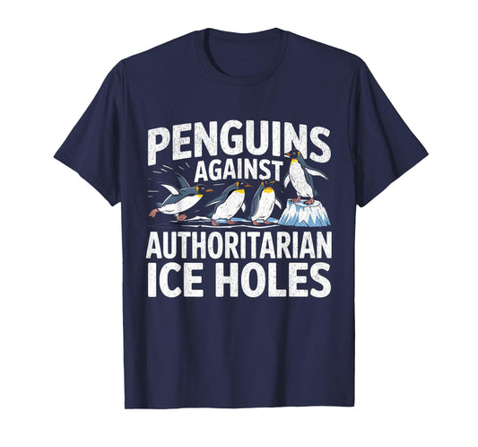 Funny Penguins Against Authoritarian Ice Holes Sarcastic T-Shirt